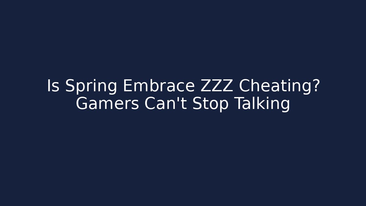 Is Spring Embrace ZZZ Cheating? Gamers Can't Stop Talking