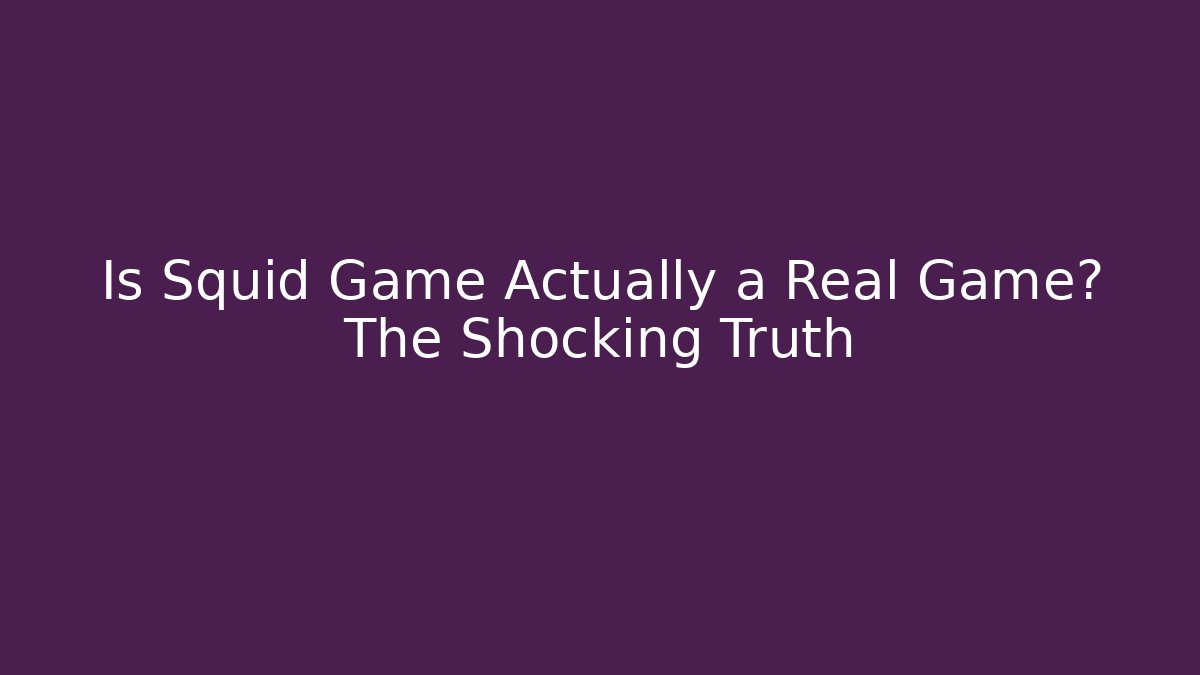 Is Squid Game Actually a Real Game? The Shocking Truth