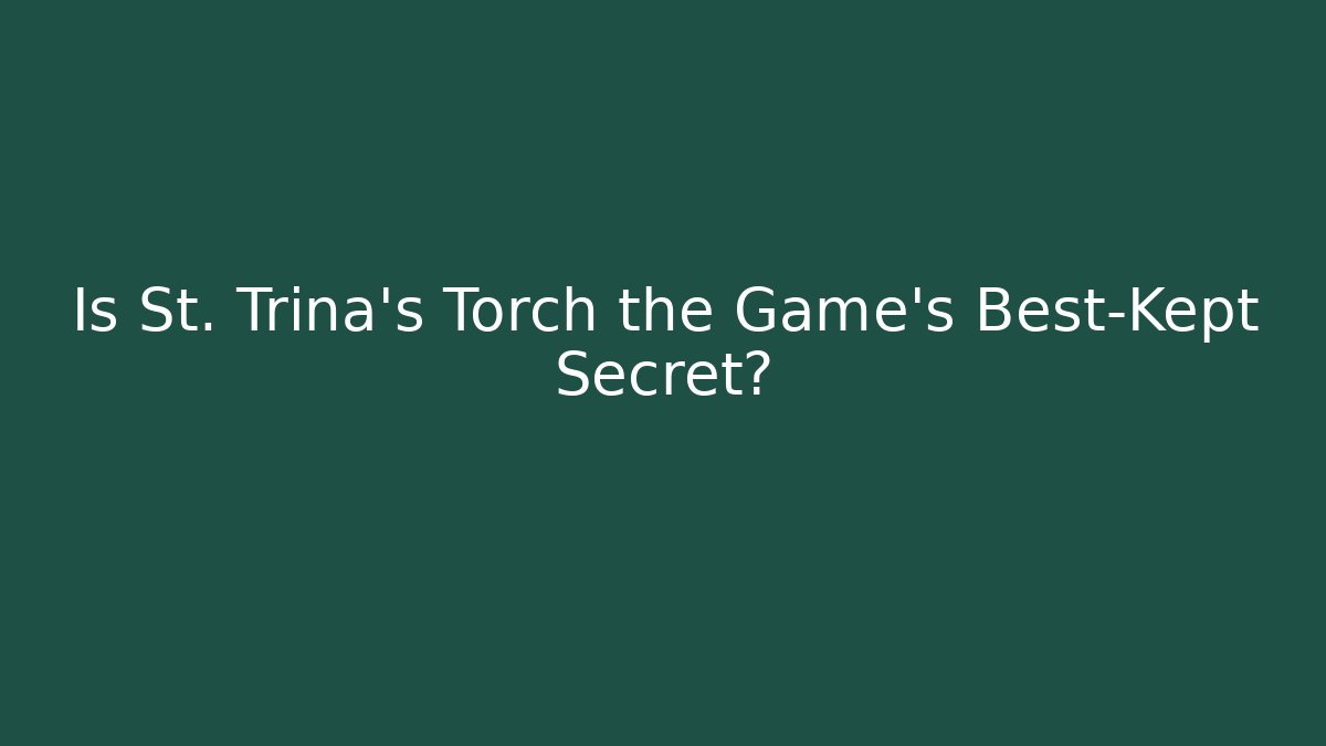 Is St. Trina's Torch the Game's Best-Kept Secret?
