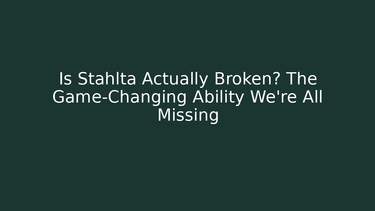 Is Stahlta Actually Broken? The Game-Changing Ability We're All Missing