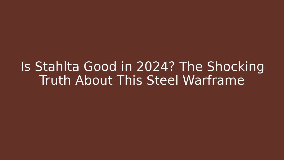 Is Stahlta Good in 2024? The Shocking Truth About This Steel Warframe