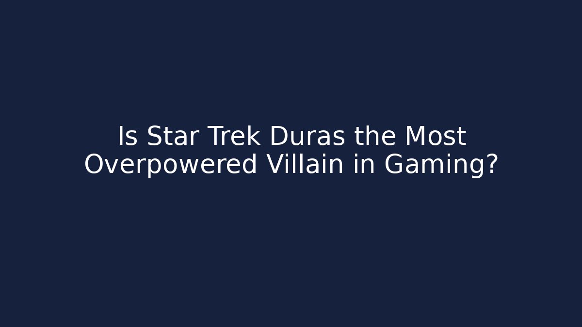 Is Star Trek Duras the Most Overpowered Villain in Gaming? - Critter Realm