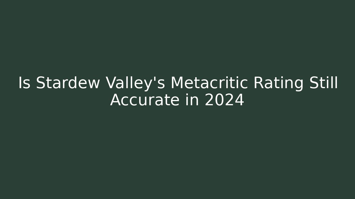 Is Stardew Valley's Metacritic Rating Still Accurate in 2024
