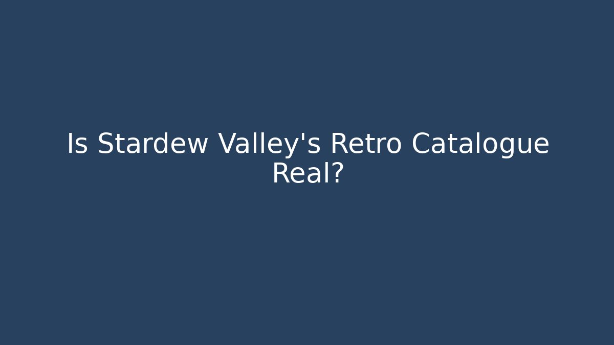 Is Stardew Valley's Retro Catalogue Real?
