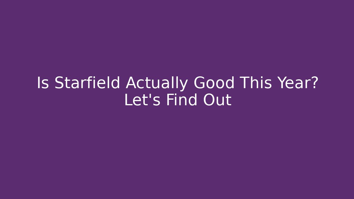 Is Starfield Actually Good This Year? Let’s Find Out - Critter Realm