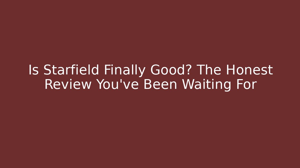 Is Starfield Finally Good? The Honest Review You’ve Been Waiting For