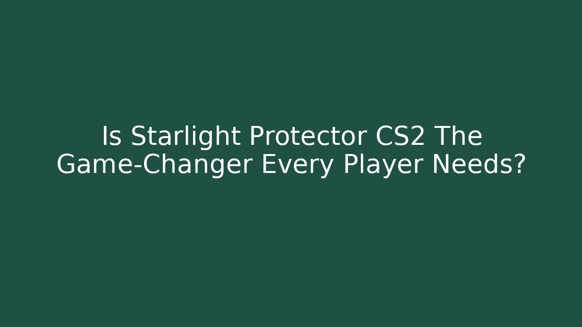 Is Starlight Protector CS2 The Game-Changer Every Player Needs? - Critter Realm