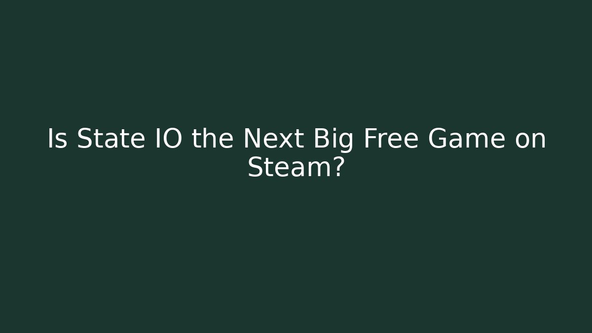 Is State IO the Next Big Free Game on Steam?