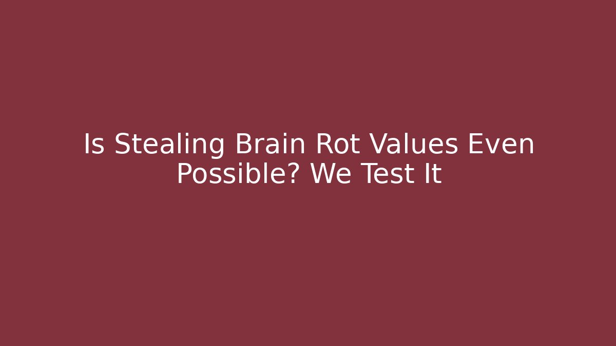 Is Stealing Brain Rot Values Even Possible? We Test It