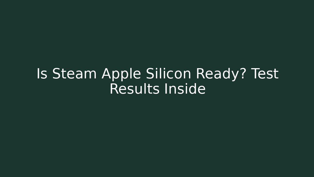 Is Steam Apple Silicon Ready? Test Results Inside