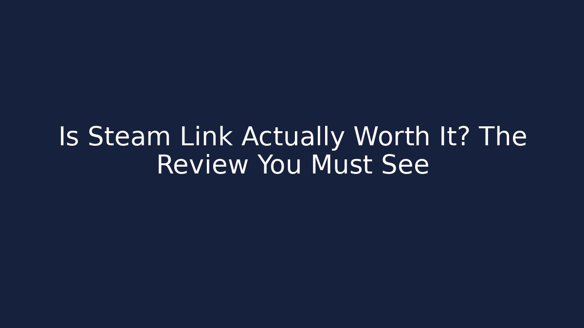 Is Steam Link Actually Worth It? The Review You Must See