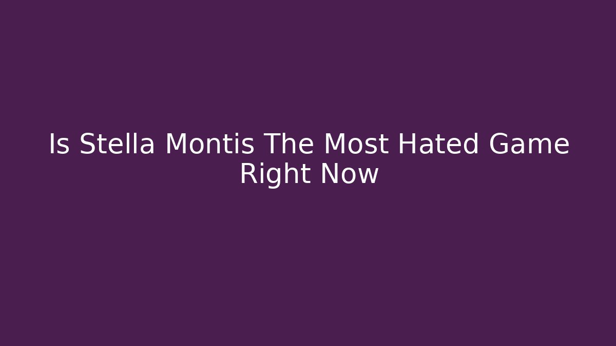Is Stella Montis The Most Hated Game Right Now