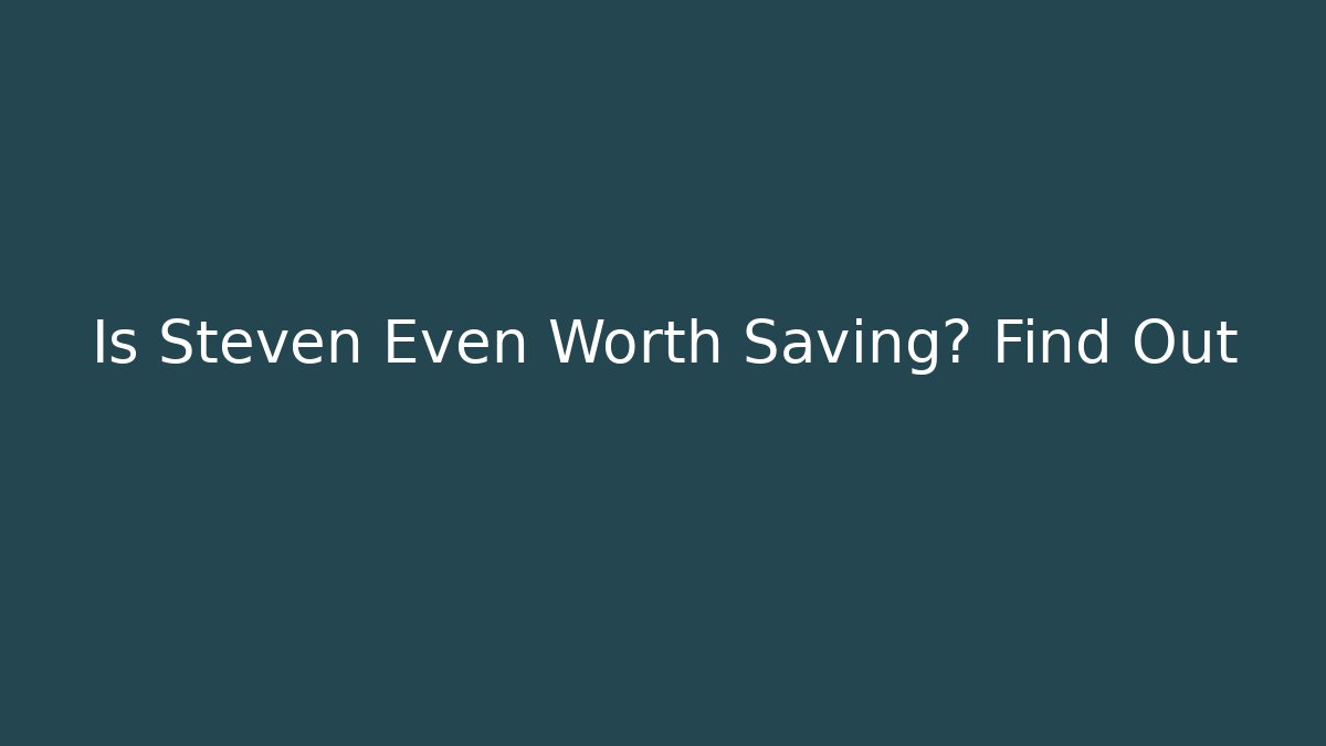 Is Steven Even Worth Saving? Find Out - Critter Realm