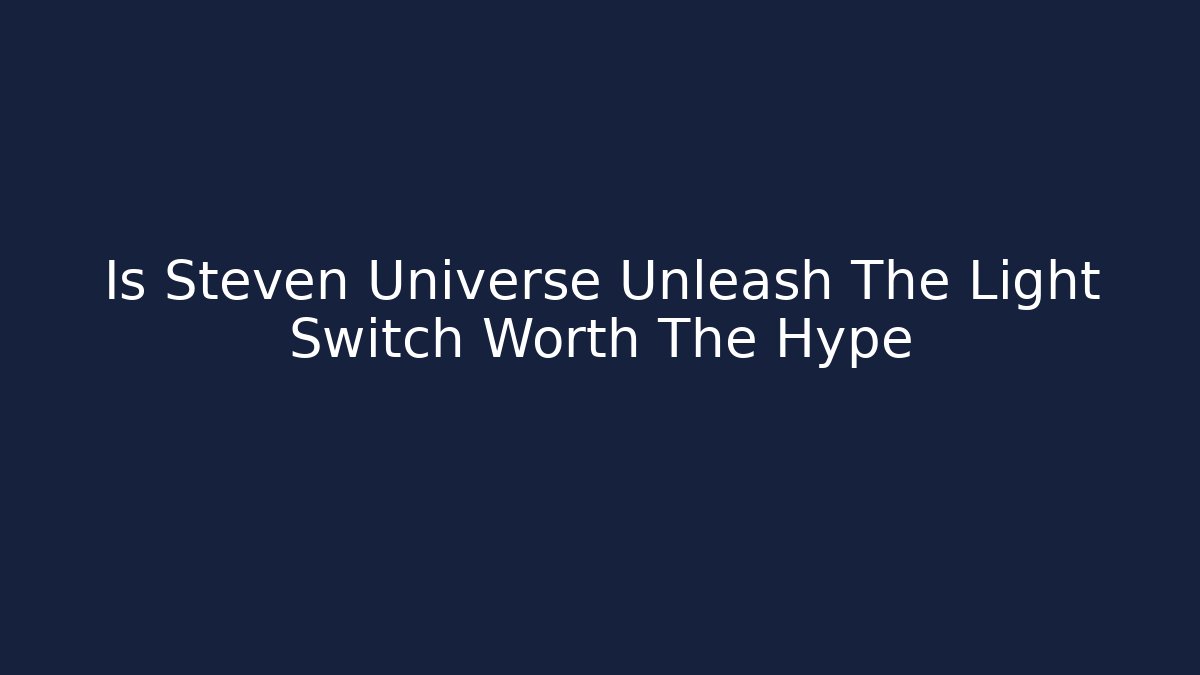 Is Steven Universe Unleash The Light Switch Worth The Hype