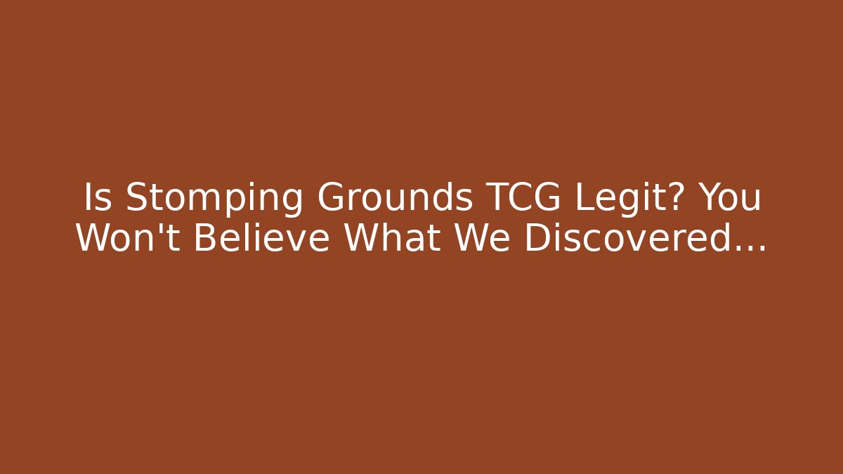 Is Stomping Grounds TCG Legit? You Won't Believe What We Discovered...