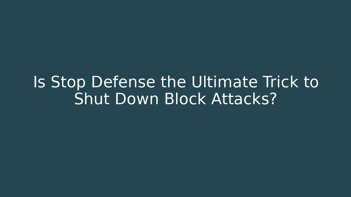 Is Stop Defense the Ultimate Trick to Shut Down Block Attacks?