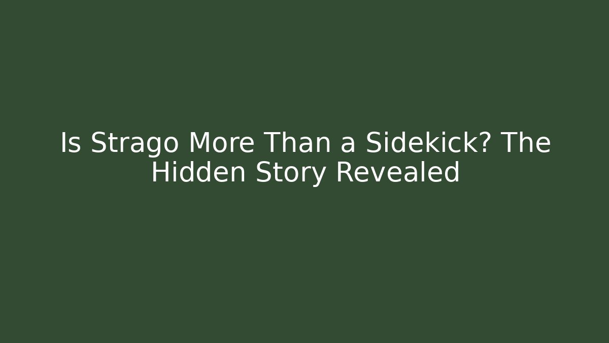 Is Strago More Than a Sidekick? The Hidden Story Revealed