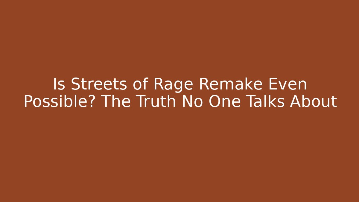 Is Streets of Rage Remake Even Possible? The Truth No One Talks About