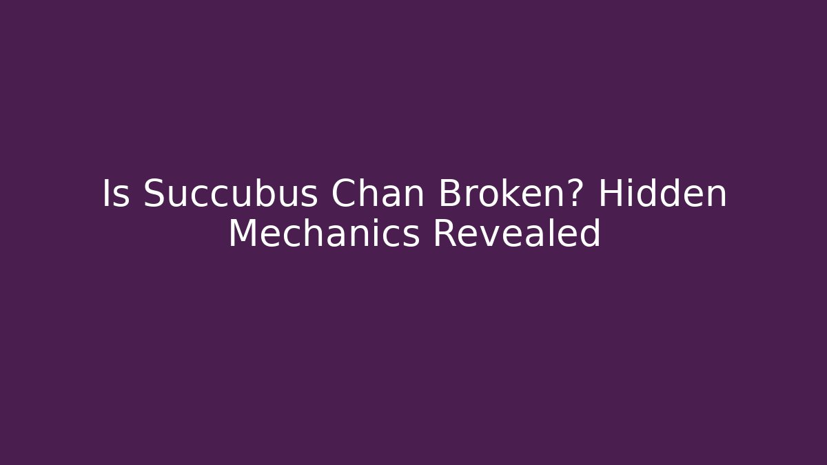 Is Succubus Chan Broken? Hidden Mechanics Revealed
