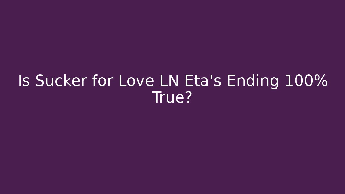 Is Sucker for Love LN Eta's Ending 100% True?