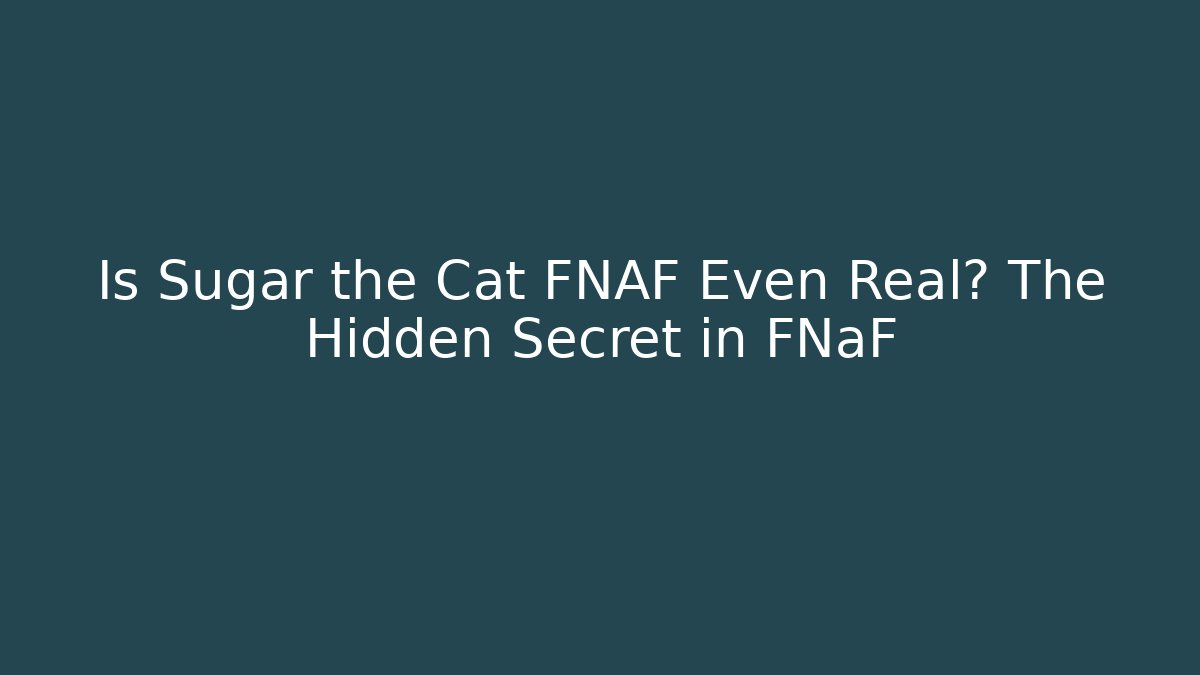 Is Sugar the Cat FNAF Even Real? The Hidden Secret in FNaF - Critter Realm
