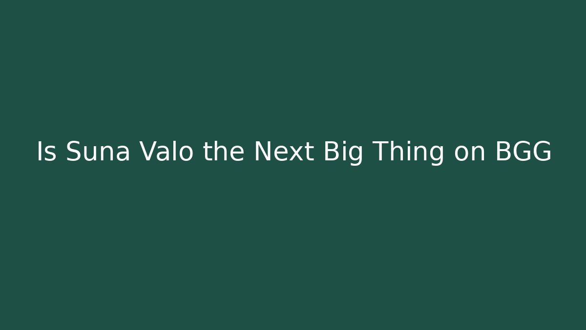 Is Suna Valo the Next Big Thing on BGG