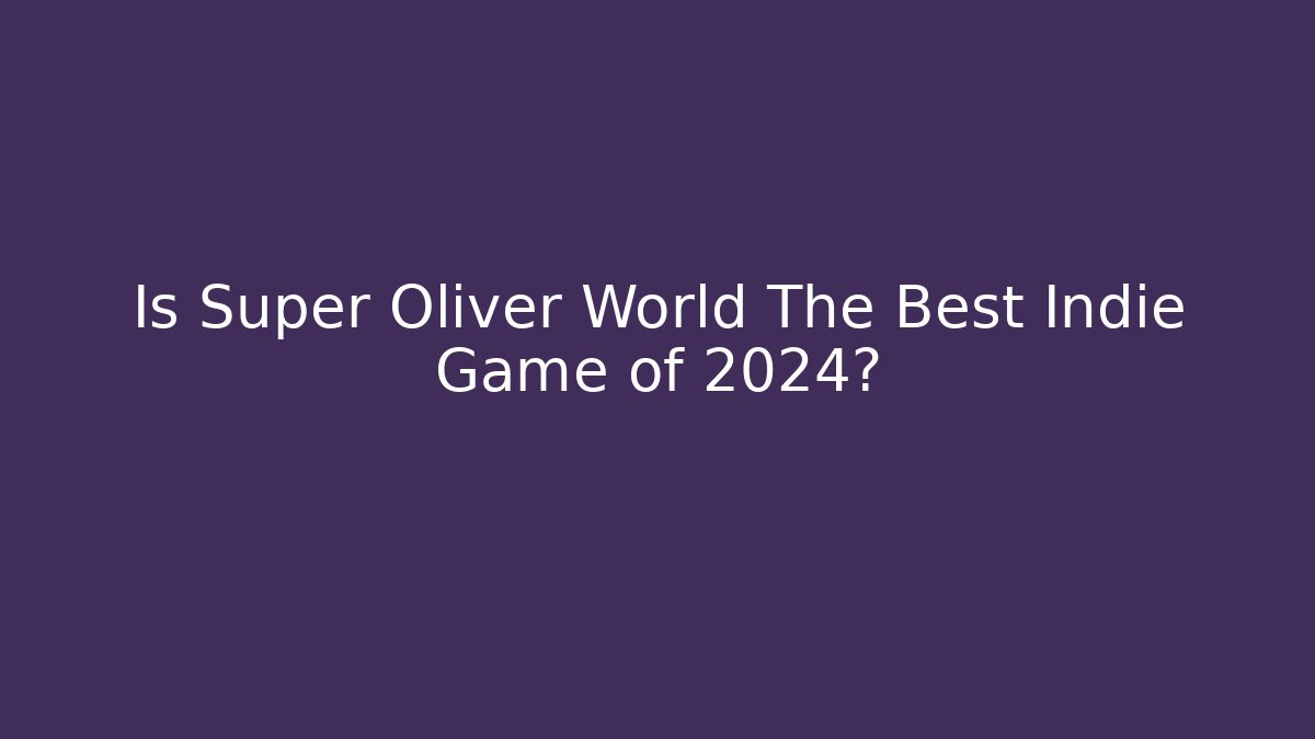 Is Super Oliver World The Best Indie Game of 2024?