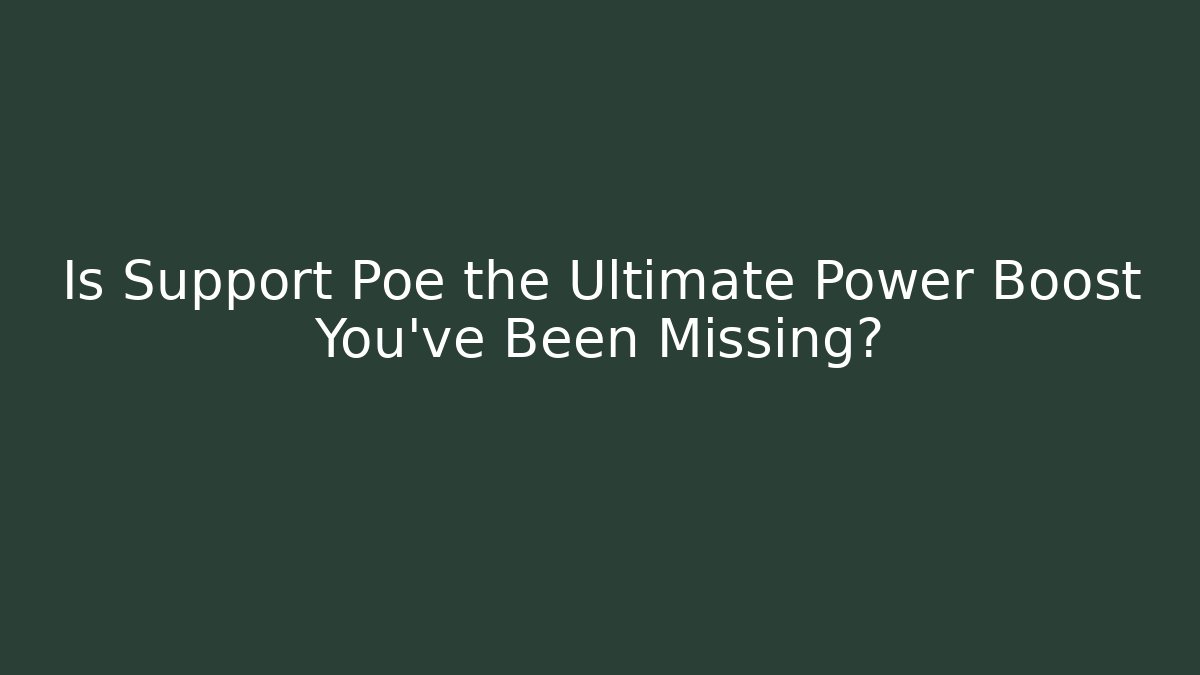 Is Support Poe the Ultimate Power Boost You've Been Missing? - Critter Realm
