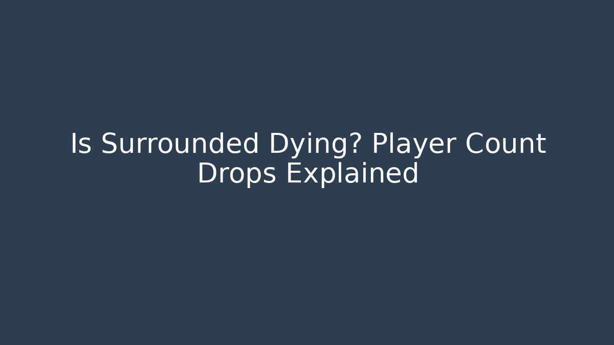 Is Surrounded Dying? Player Count Drops Explained