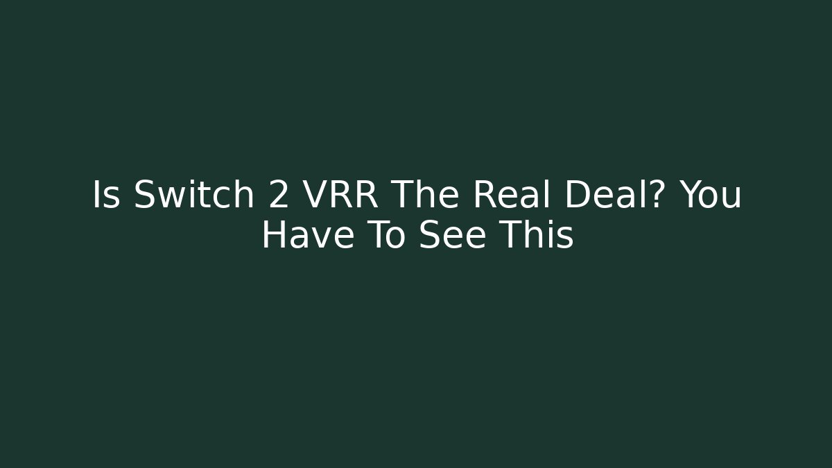 Is Switch 2 VRR The Real Deal? You Have To See This