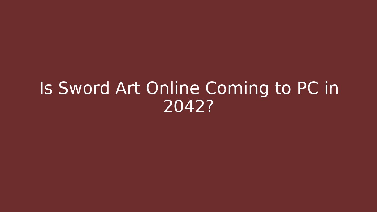 Is Sword Art Online Coming to PC in 2042?