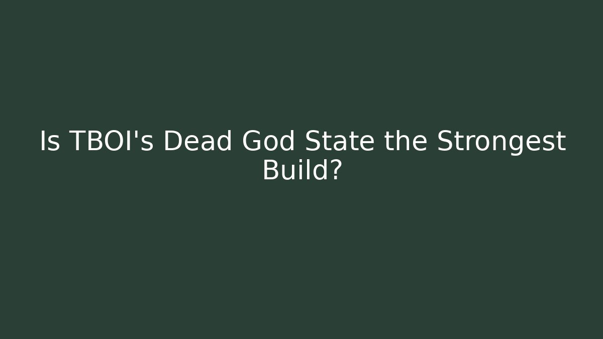 Is TBOI's Dead God State the Strongest Build? - Critter Realm