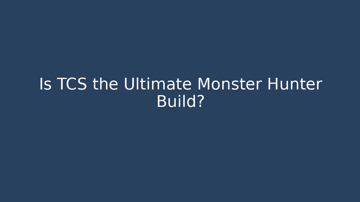 Is TCS the Ultimate Monster Hunter Build? - Critter Realm
