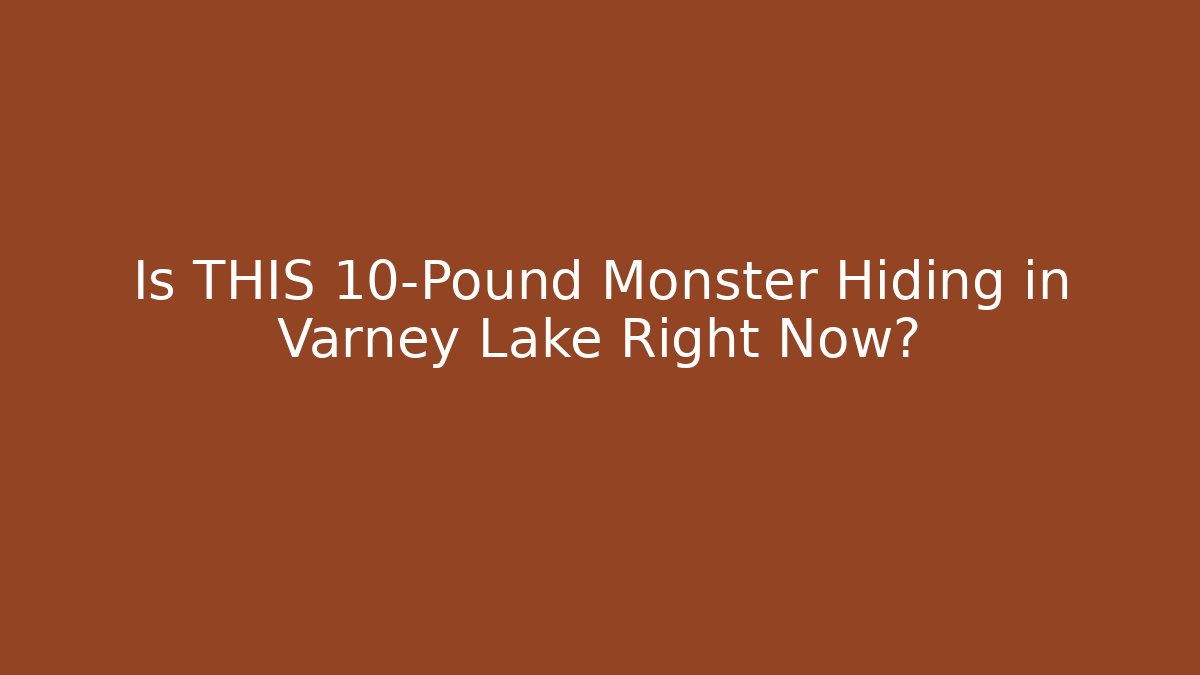 Is THIS 10-Pound Monster Hiding in Varney Lake Right Now?
