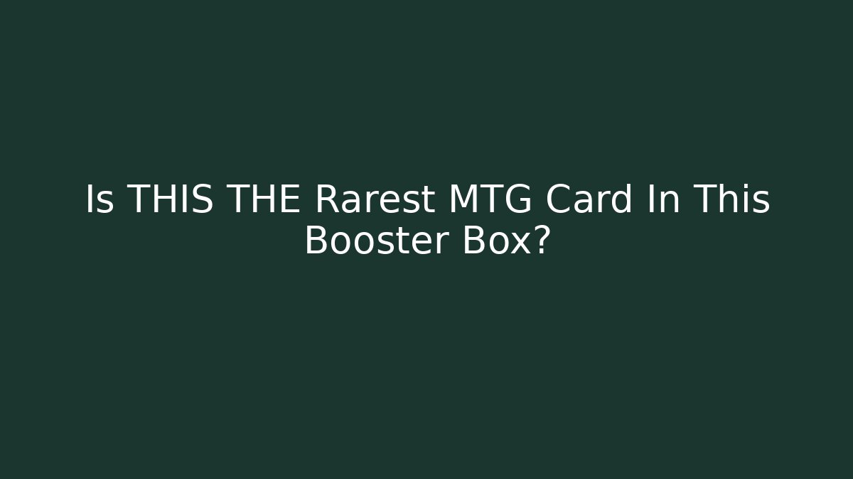 Is THIS THE Rarest MTG Card In This Booster Box?