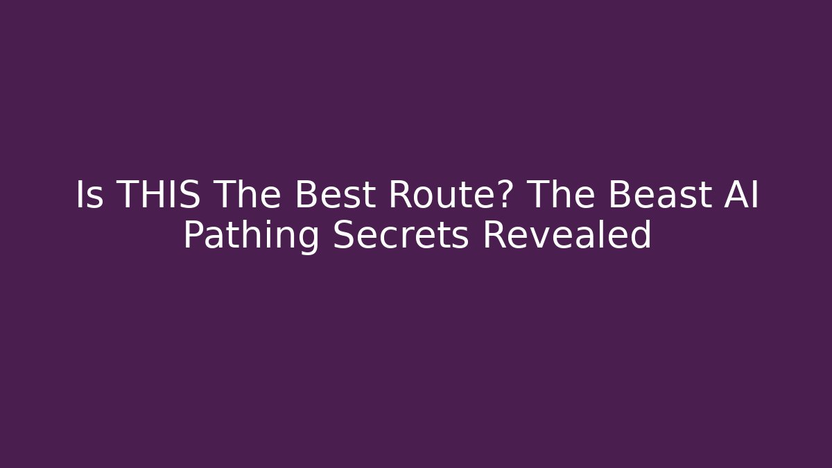 Is THIS The Best Route? The Beast AI Pathing Secrets Revealed