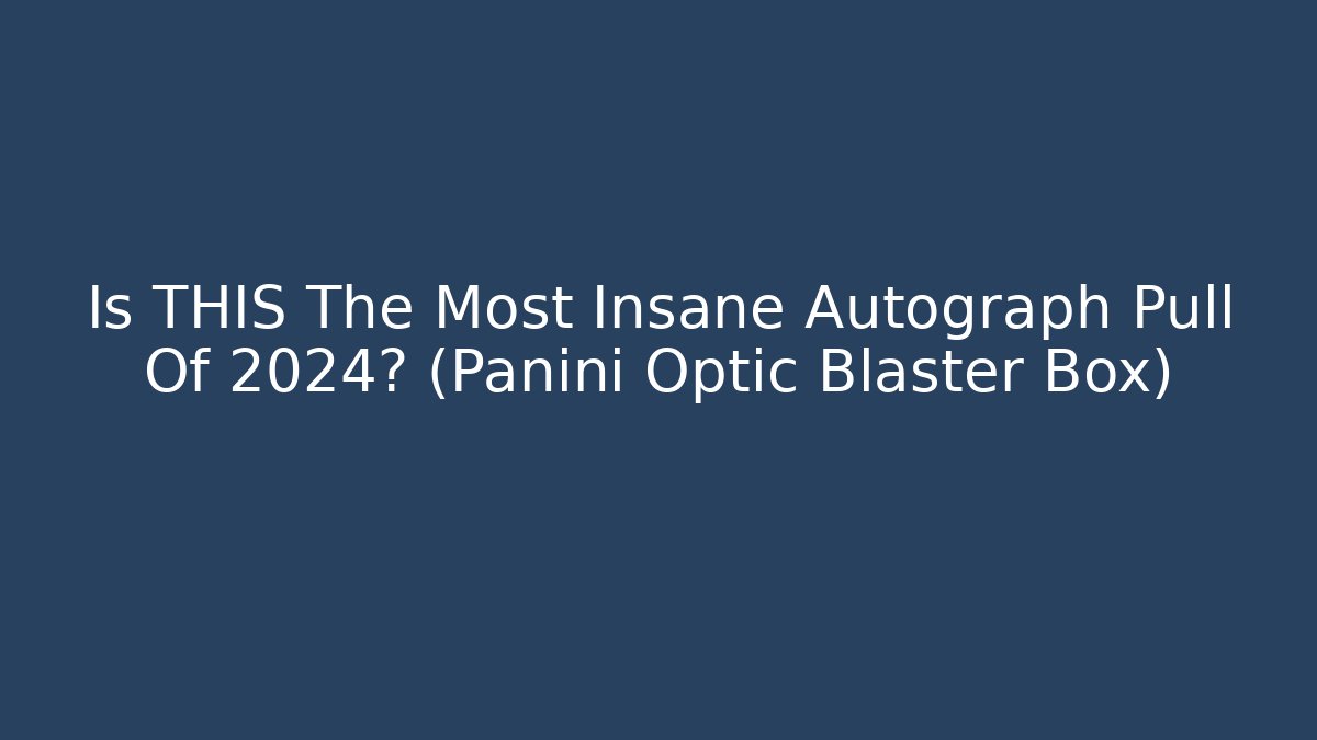 Is THIS The Most Insane Autograph Pull Of 2024? (Panini Optic Blaster Box)