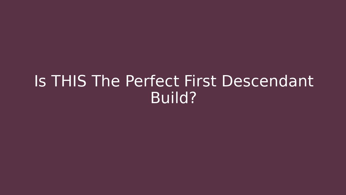Is THIS The Perfect First Descendant Build?