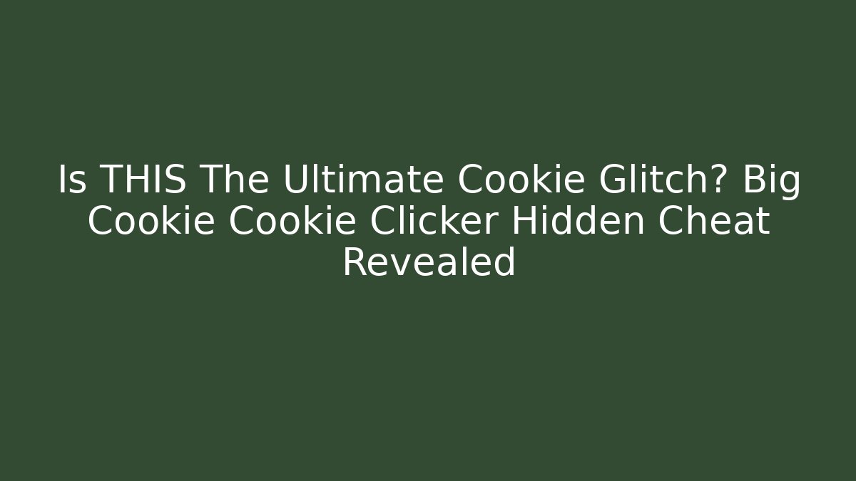 Is THIS The Ultimate Cookie Glitch? Big Cookie Cookie Clicker Hidden Cheat Revealed
