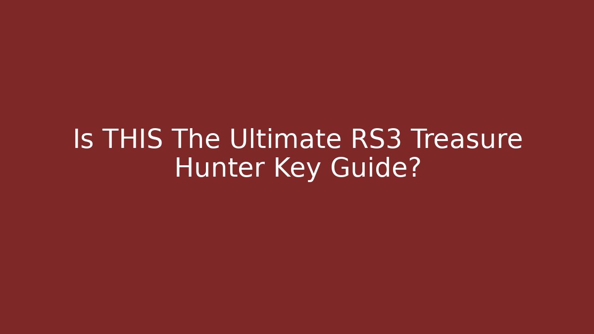 Is THIS The Ultimate RS3 Treasure Hunter Key Guide?