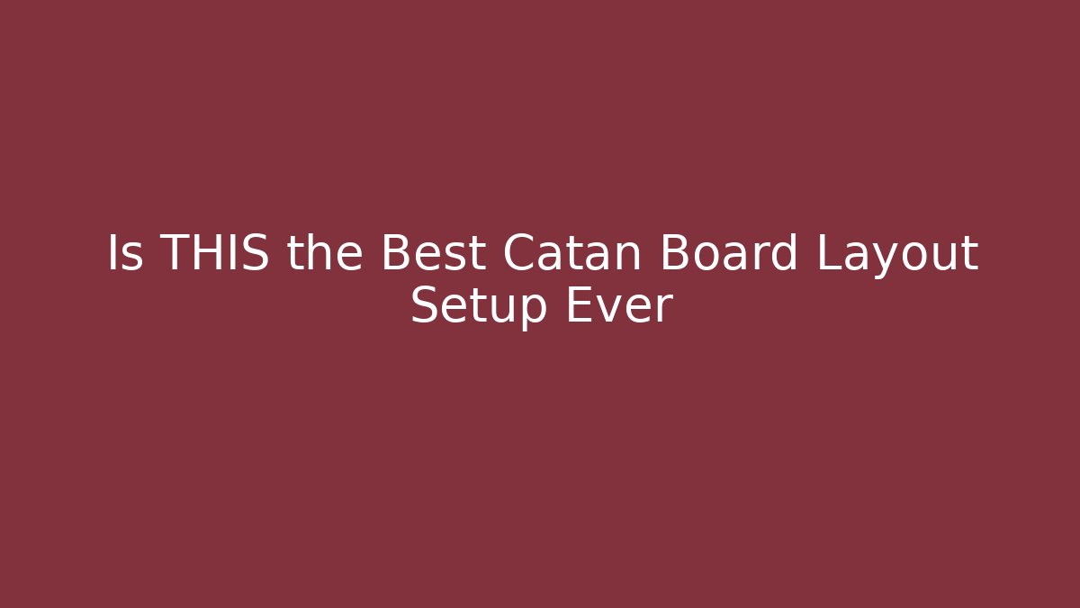 Is THIS the Best Catan Board Layout Setup Ever