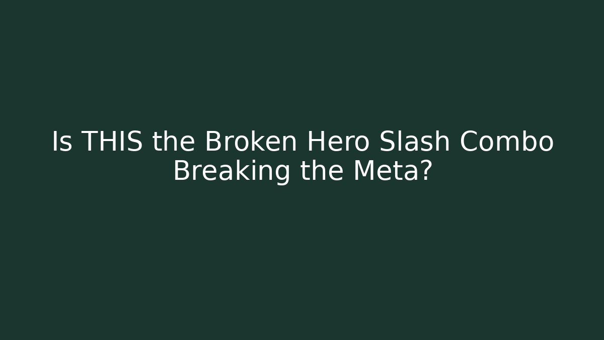 Is THIS the Broken Hero Slash Combo Breaking the Meta?