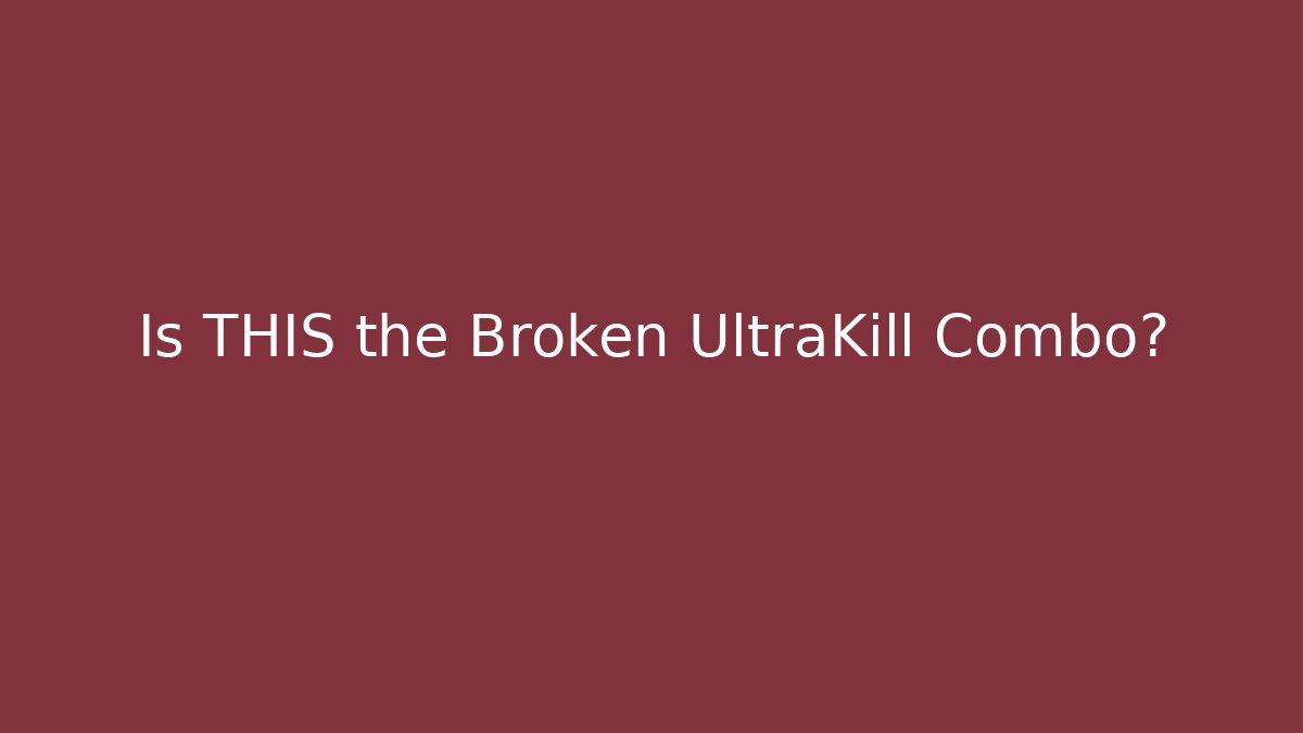 Is THIS the Broken UltraKill Combo?