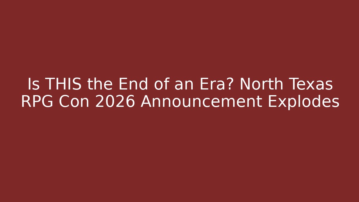 Is THIS the End of an Era? North Texas RPG Con 2026 Announcement Explodes - Critter Realm