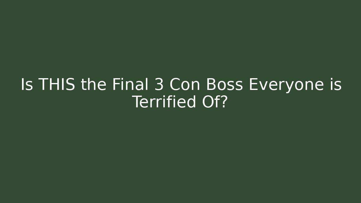 Is THIS the Final 3 Con Boss Everyone is Terrified Of?