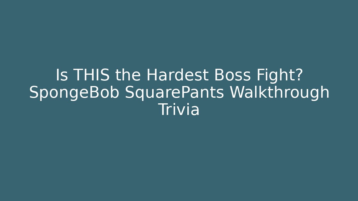 Is THIS the Hardest Boss Fight? SpongeBob SquarePants Walkthrough Trivia