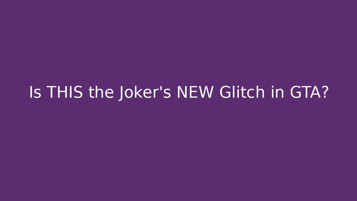 Is THIS the Joker's NEW Glitch in GTA?