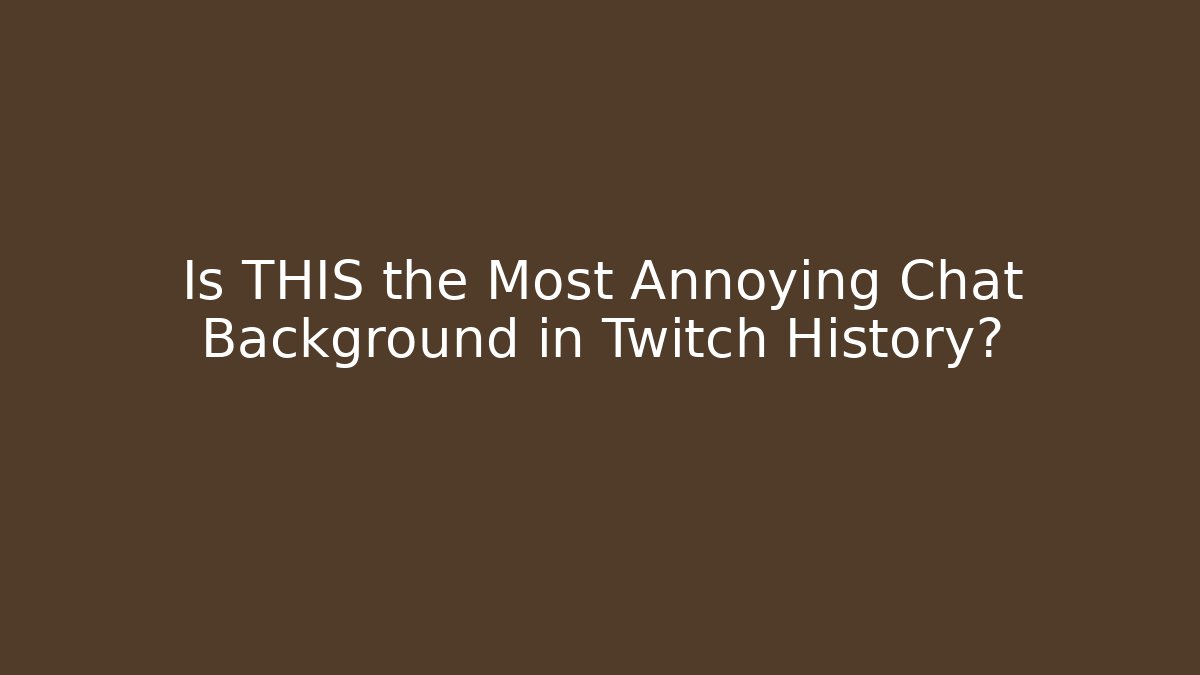 Is THIS the Most Annoying Chat Background in Twitch History? - Critter Realm