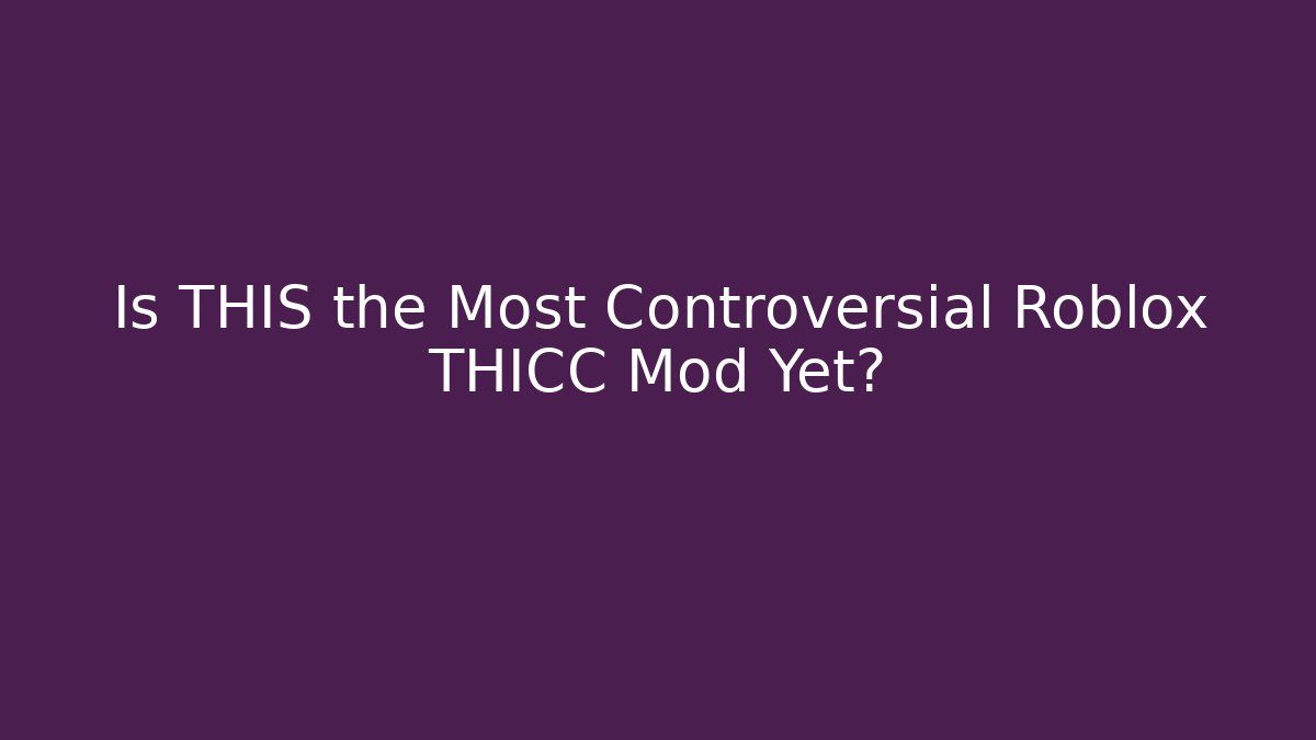 Is THIS the Most Controversial Roblox THICC Mod Yet?