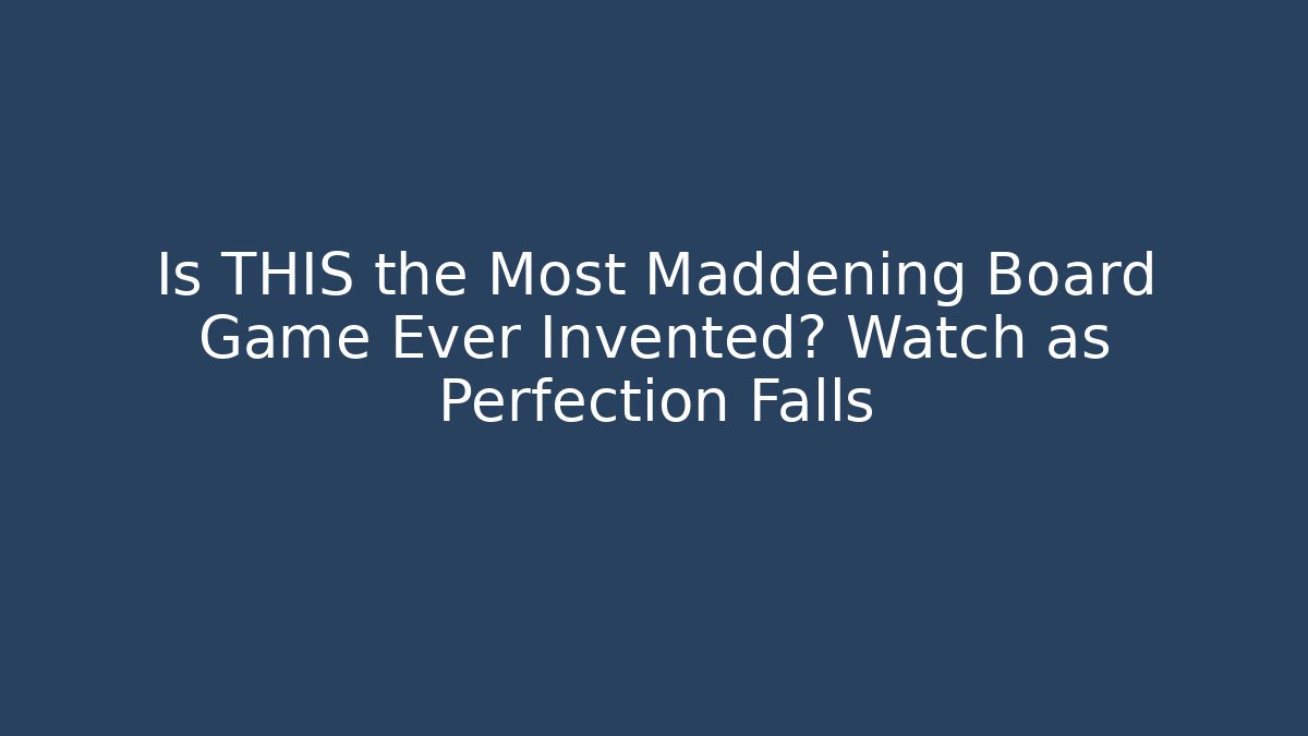 Is THIS the Most Maddening Board Game Ever Invented? Watch as Perfection Falls - Critter Realm
